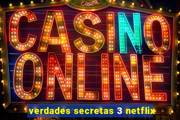 verdades secretas 3 netflix